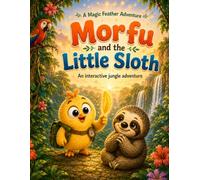 Morfu and the Little Sloth: An Interactive Jungle Adventure (The Magic Feather Adventures)
