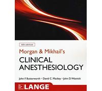 Morgan and Mikhail's Clinical Anesthesiology, 6th edition (A & L LANGE SERIES)