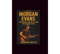 Morgan Evans: Backroads & Broken Strings- The Morgan’sStory