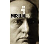 Morgan - Fall of Mussolini Italy the Italians and the Second World - P555z