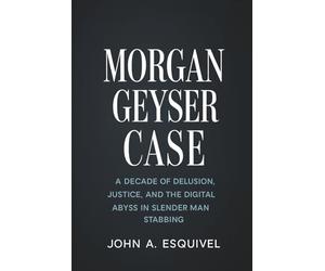 Morgan Geyser Case: A Decade of Delusion, Justice, and the Digital Abyss in the Slender Man Stabbing