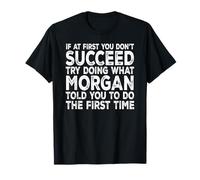 Morgan - If at First You Don't Succeed Try Doing What T-Shirt