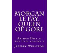 Morgan le Fay, Queen of Gore: Volume 2 (Arthur Dies at the End)