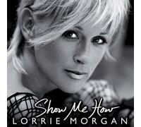 Lorrie Morgan - Show Me How [Us Import]