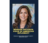 MORGAN ORTAGUS: VOICE OF AMERICAN DIPLOMACY: FROM NAVY INTELLIGENCE OFFICER TO DEPUTY MIDDLE EAST ENVOY