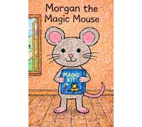Morgan the Magic Mouse: A Story About the Letter M (Little Letters, Big Adventures)