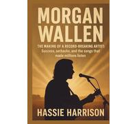 MORGAN WALLEN: The Making of a Record-Breaking Artist: Success, setbacks, and the songs that made millions listen