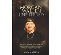 Morgan Wallen Unfiltered: The Story Behind I’m the Problem and the Rise of a Raw, Relatable Voice in Modern Country (Behind the Steel - The Pedal Steel Pioneers of Country)