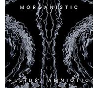 Morganistic - Fluids Amniotic (Remastered) [VINYL]