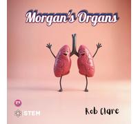 Morgan's Organs: A Funny and Fact-Filled Journey Through the Human Body