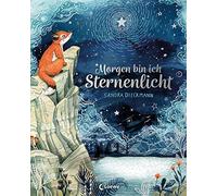 Morgen bin ich Sternenlicht: Bilderbuch über Verlust und Trauer für Kinder ab 4 Jahre
