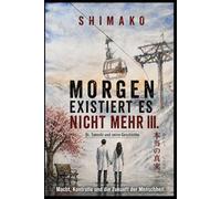 Morgen existiert es nicht mehr - 3. Teil: Philosophischer politischer Science-Fiction-Thriller (Dies ist kein Mainstream-Thriller).