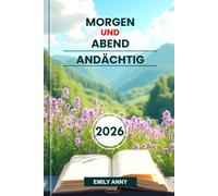 MORGEN UND ABEND ANDÄCHTIG 2026: Tägliche Kraft für Christen, die durch Gebet, Bibel und Reflexion Frieden finden, um den Glauben und die Hoffnung zu erneuern.