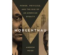 Morgenthau: Power, Privilege, and the Rise of an American Dynasty