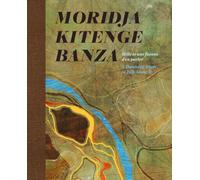 Moridja Kitenge Banza : Mille et une facons d’en parler / A Thousand Ways to Talk About It