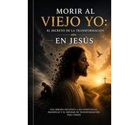 Morir al viejo yo: El secreto de la transformación en Jesús: Una mirada reflexiva a sus enseñanzas, parábolas y el mensaje de transformación para todos (Orlando X Mejorando el MundO)