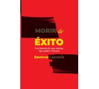 Morir de éxito: Una historia de una startup, ego, poder y fracaso