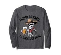 Morir ES Fácil Lo Difícil ES Vivir Cerveza Calavera Diseño Long Sleeve T-Shirt