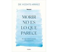 Morir no es lo que parece/ Dying Is Not What It Seems: El viaje entre la mente y la conciencia (Crecimiento personal)