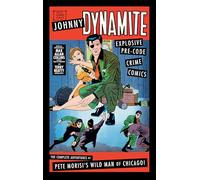 Morisi, Pete - Johnny Dynamite: Explosive Pre-Code Crime Comics - The Complete Adventures of Pete Morisi's Wild Man