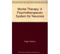 Morita Therapy: A Psychotherapeutic System for Neurosis