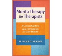 Morita Therapy for Therapists: A Clinical Guide to Case Formulation and Case Studies (Psychotherapy Manual)