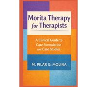 Morita Therapy for Therapists: A Clinical Guide to Case Formulation and Case Studies (Psychotherapy Manual)