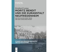 Moritz Bendit Und Die Kuranstalt Neufriedenheim: Der Psychiater Ernst Rehm Und Sein Jüdischer Patient: 15 (Studien Zur Jüdischen Geschichte Und Kultur In Bayern)