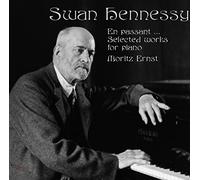 Moritz Ernst - Swan Hennessy: Selected Works For Piano
