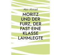 Moritz und der Furz, der fast eine Klasse lahmlegte: Eine lustige Geschichte aus dem Klassenzimmer