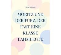 Moritz und der Furz, der fast eine Klasse lahmlegte: Eine lustige Geschichte aus dem Klassenzimmer