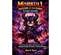 MORKULL: ASCEND OF THE GODS GAME GUIDE: Full Walkthrough, Mission Manual, Easter Eggs, Multiplayer Strategies, Unlockables, and Mechanics Explained