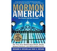 Mormon America - Revised and Updated Edition: The Power and the Promise: The True Story behind Their Beliefs, Rit uals, Business Practices, and Well-guarded Secrets