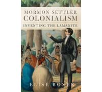 Mormon Settler Colonialism Volume 25 : Inventing the Lamanite