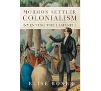 Mormon Settler Colonialism Volume 25: Inventing the Lamanite (New Directions in Native American Studies Series)