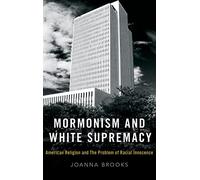Mormonism and White Supremacy: American Religion and The Problem of Racial Innocence