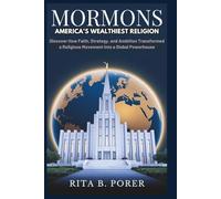 MORMONS: America’s Wealthiest Religion: Discover How Faith, Strategy, and Ambition Transformed a Religious Movement into a Global Powerhouse