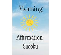 Morning Affirmation Sudoku: Daily Sudoku with Uplifting Affirmations for Calm and Clarity | 6x9 inches, 110 Pages | 50+ Puzzles Solutions Included.