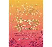 Morning Affirmations: 200 Phrases for an Intentional and Openhearted Start to Your Day