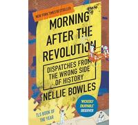 Morning After the Revolution: Dispatches From the Wrong Side of History