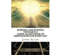 Morning and evening thoughts. & James Allen's Book of Meditations for Every Da