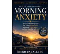 Morning Anxiety: How to Stop Waking Up with Dread - Practical Techniques to Calm Your Racing Heart, Quiet the 6 AM Spiral and Start Your Day in Peace: 13 (Overcoming Fears and Sleeping Better)