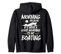 Morning Because If It Were A Good Morning I'd Be Boating Zip Hoodie