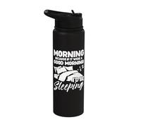 Morning Because If It were A Good Morning I'd Be Sleeping Stainless Steel Insulated Water Bottle