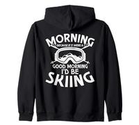 Morning Because If It Were A Morning I'd Be Skiing Zip Hoodie