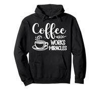 Morning Caffeine Coffee Works Miracles Quote Pullover Hoodie