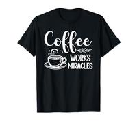 Morning Caffeine Coffee Works Miracles Quote T-Shirt