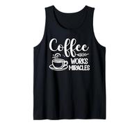 Morning Caffeine Coffee Works Miracles Quote Tank Top