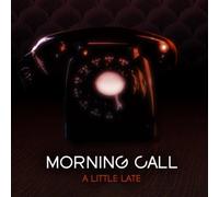 Morning Call - A Little Late