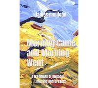Morning Came and Morning Went: A fragment of memoir, musing and dreams